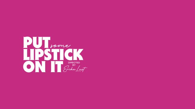 Put Some Lipstick On It